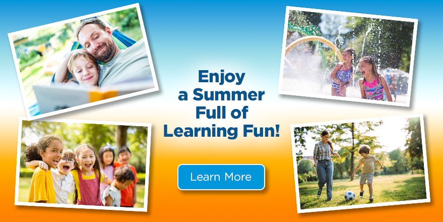 Enjoy a Summer Full of Learning Fun!